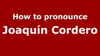 How to pronounce Joaquín Cordero