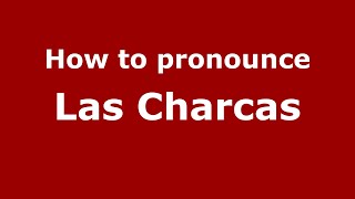 How to pronounce Las Charcas