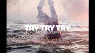 Michael Squire - Try Try Try (HQ)