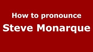 How to pronounce Steve Monarque