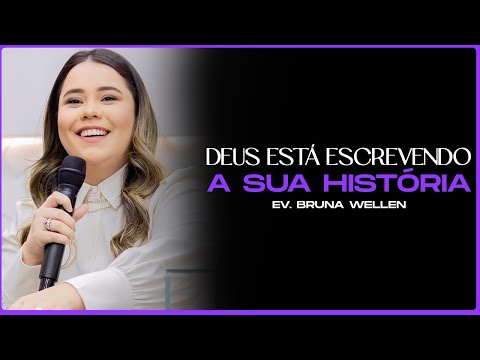 Deus está escrevendo a sua História! | Evangelista Bruna Wellen