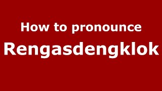 How to pronounce Rengasdengklok