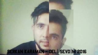 SERKAN KARAMAN - DELİ SEVDİM 2016