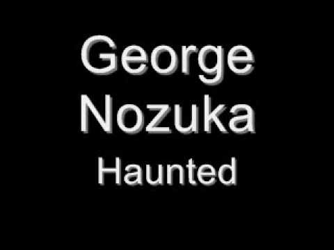 George Nozuka - Haunted
