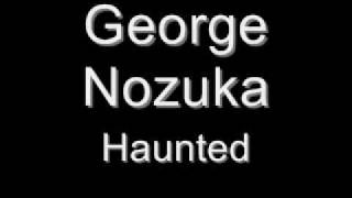 George Nozuka - Haunted