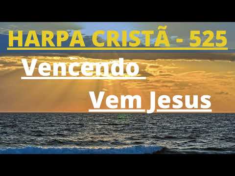 Harpa Cristã - 525 - Vencendo Vem Jesus - Levi - com letra