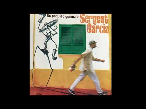 Sergent Garcia - Un Poquito Quema'o (Full Album) 1999