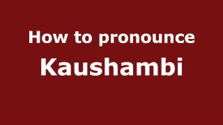 How to pronounce Kaushambi