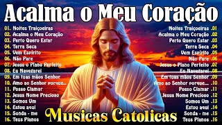 ♫ Grandes Sucessos da Música Católica | Acalma o Meu Coração / Perto Quero Estar / Terra Seca