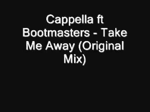 Cappella ft Bootmasters - Take Me Away (Original Mix).wmv