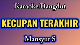 Download lagu Karaoke Dangdut ( Cover ) Kecupan Terakhir - Mansyur S mp3