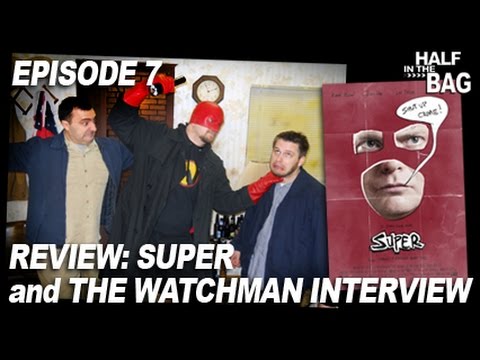 Half in the Bag Episode 7: Super and The Watchman Interview