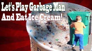 Playing GARBAGE MAN and eating ICE CREAM!
