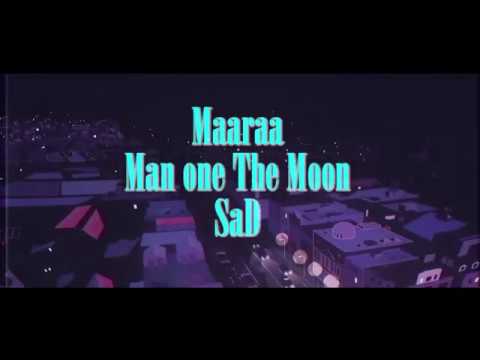 Maaraa X Man one The Moon-SaD (Unofficial Music Video) | FMV