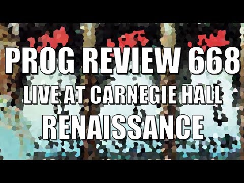 Prog Review 668 - Live at Carnegie Hall Remastered & Expanded - Renaissance