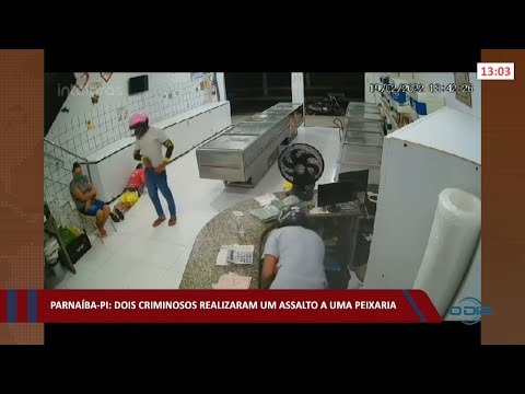 Parnaíba-PI: Dois criminosos realizaram um assalto a uma peixaria 22 02 2022