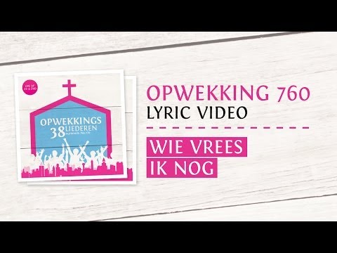 Opwekking 760 - Wie Vrees Ik Nog - CD38 (lyric video)