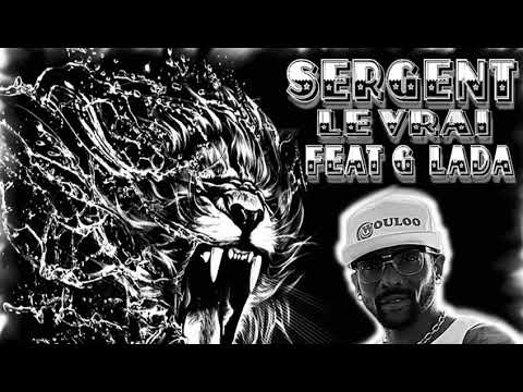 SERGENT LE VRAI feat G-LADA