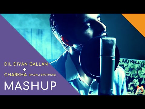 Dil diyan gallan + Charkha Mashup