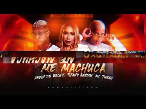 KEVIN DO RECIFE E MC TUBAH E TIFANY BANDIM - ME MACHUCA ( REMIX BREGA FUNK )