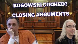 Kosowski Trial Conclusion:  Closing Arguments, Likely Verdict