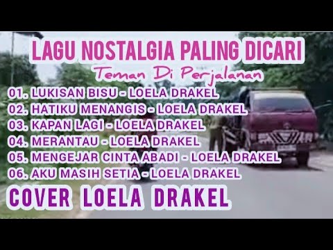 LAGU NOSTALGIA PALING DICARI || TEMAN PERJALANAN || LUKISAN BISU || LOELA DRAKEL FULL LAGU NOSTALGIA