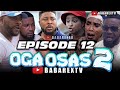 OGA OSAS 2 (Episode 12) / Nosa Rex ft. Ayo Makun, Ninolowo Omobolanle, Fathia Williams, Shaggy...