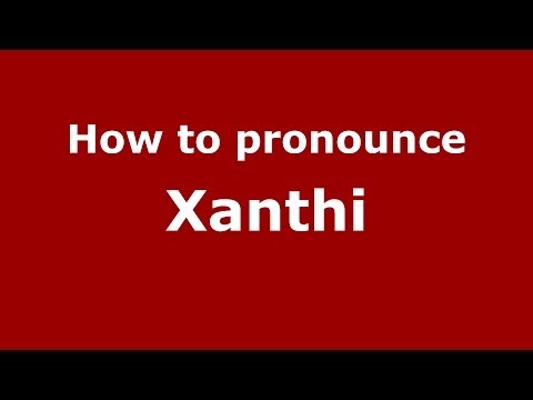 How to pronounce Xanthi