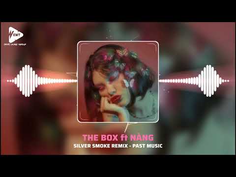 The Box ft Nàng | Silver Smoke Remix | Nhạc hot Tiktok 2023 | Past Music