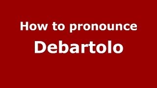 How to pronounce Debartolo