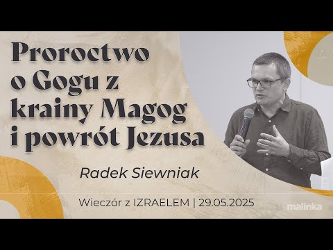 Izrael - proroctwo o Gogu z krainy Magog i powrót Jezusa - Radek Siewniak