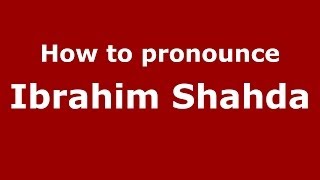 How to pronounce Ibrahim Shahda