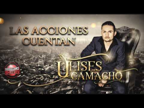 Ulises Camacho - Las Acciones Cuentan (en estudio)2017 *corrido nuevo*