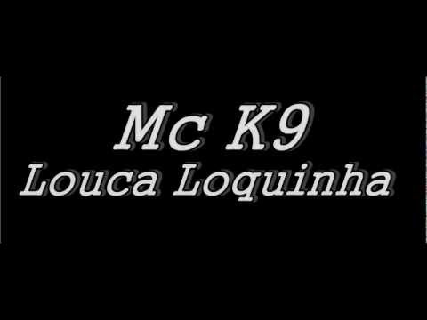 Mc K9-Louca Louquinha