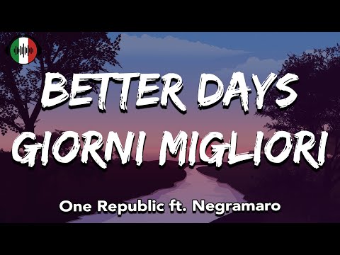 One Republic, Negramaro - BETTER DAYS, GIORNI MIGLIORI (Testo/Lyrics)