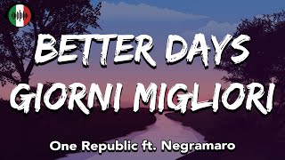 One Republic, Negramaro - BETTER DAYS, GIORNI MIGLIORI (Testo/Lyrics)
