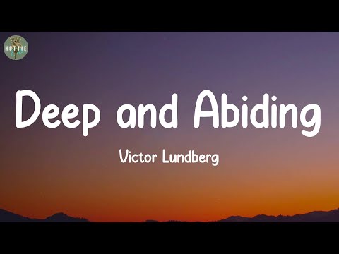 Deep and Abiding - Victor Lundberg (Lyrics)