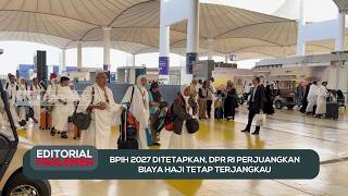 BPIH 2027 Ditetapkan, DPR RI Perjuangkan Biaya Haji Tetap Terjangkau - Editorial Parlemen