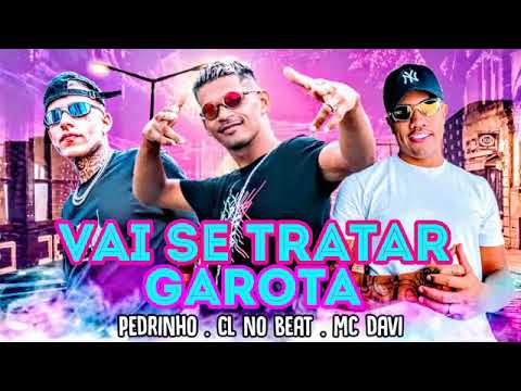 CL NO BEAT E MC PEDRINHO E MC DAVI - VAI SE TRATAR GAROTA ( REMIX BREGA FUNK )