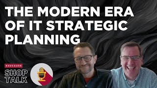 The Modern Era of IT Strategic Planning — EDUCAUSE Shop Talk
