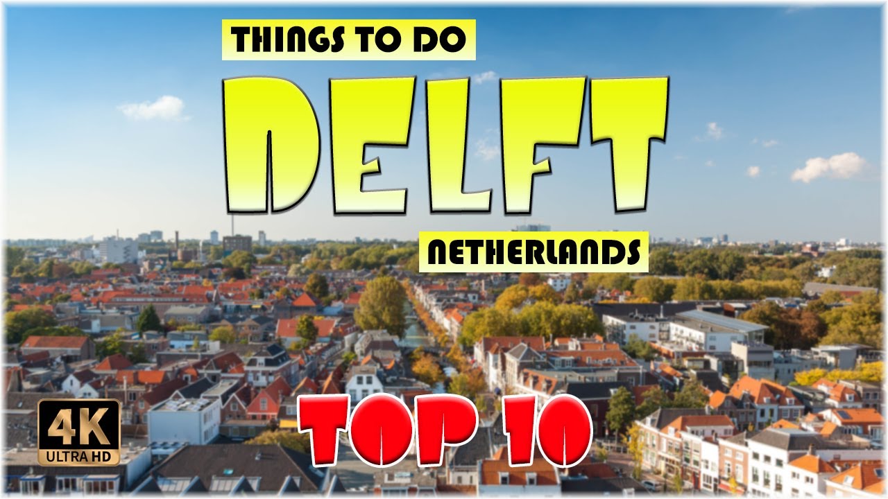 10 Best Things to do in Delft (Netherlands) | Delft Travel 4K
