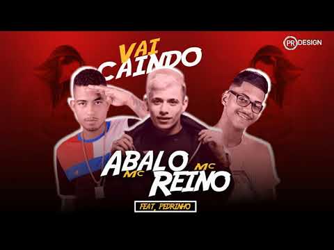 MC ABALO E MC REINO FEAT, MC PEDRINHO - VAI CAINDO ( MÚSICA NOVA )