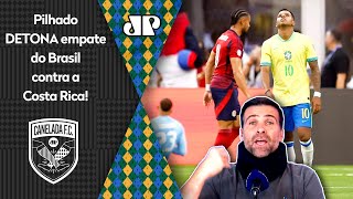 ‘Ridículo, patético: essa seleção brasileira é mequetrefe e…’; Pilhado detona 0 a 0 com Costa Rica