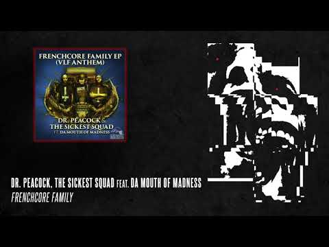 Dr. Peacock & The Sickest Squad feat. Da Mouth of Madness - Frenchcore Family