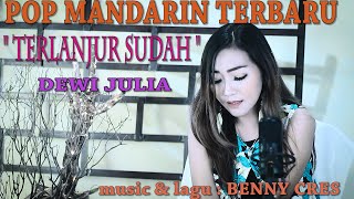Download lagu POP MANDARIN TERLANJUR SUDAH DEWI JULIA... mp3