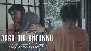 Download lagu JAGA DIA UNTUKKU (WANITA HEBAT) - TRI SUAKA mp3