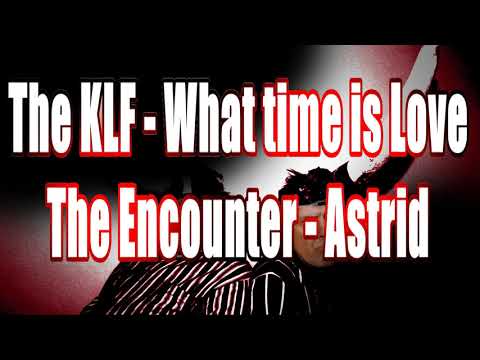 The KLF- What Time Is Love v The Encounter - Astrid (spudsy mashup)