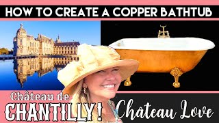 CHATEAU DIY: HOW TO "CREATE" A COPPER BATHTUB - SAVE UP TO $12,000! A BIG WIN @ChateaudeChantilly