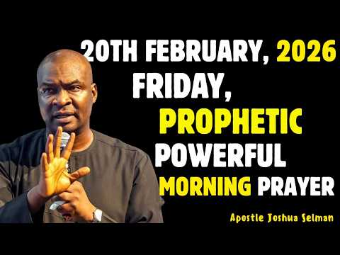 FRIDAY 20TH FEBRUARY 2026, MOST POWERFUL SPIRITUAL MORNING WARFARE PRAYER BY APOSTLE JOSHUA SELMAN