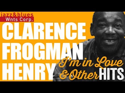 Clarence Frogman Henry – "Ain't Got No Home", Best Of and R&B Hits